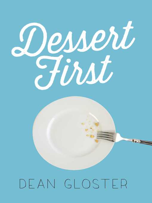 Title details for Dessert First by Dean Gloster - Available